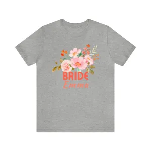 CUSTOM Bride Floral T-Shirt | Wedding Party Tee |  Bella Canvas 3001 Unisex |  Here Comes the Bride Short Sleeve Tshirt