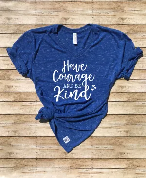Have Courage And Be Kind Shirt