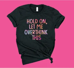 Hold On Let Me Overthink This Shirt | Unisex Crew