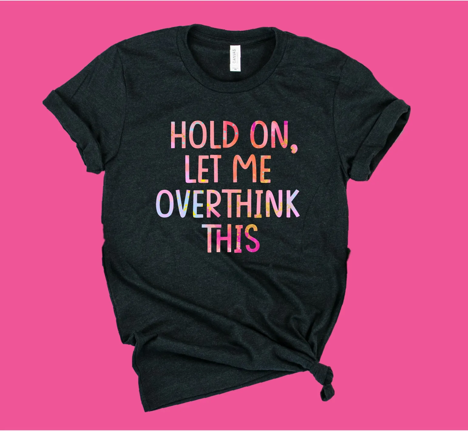 Hold On Let Me Overthink This Shirt | Unisex Crew