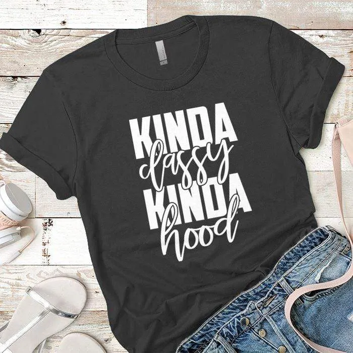 Kinda Classy Kinda Hood Premium Tees