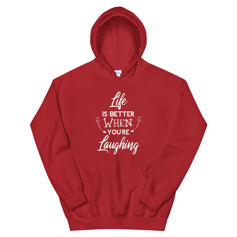 Life Is Better When You Are Laughing - Hooded Sweatshirt