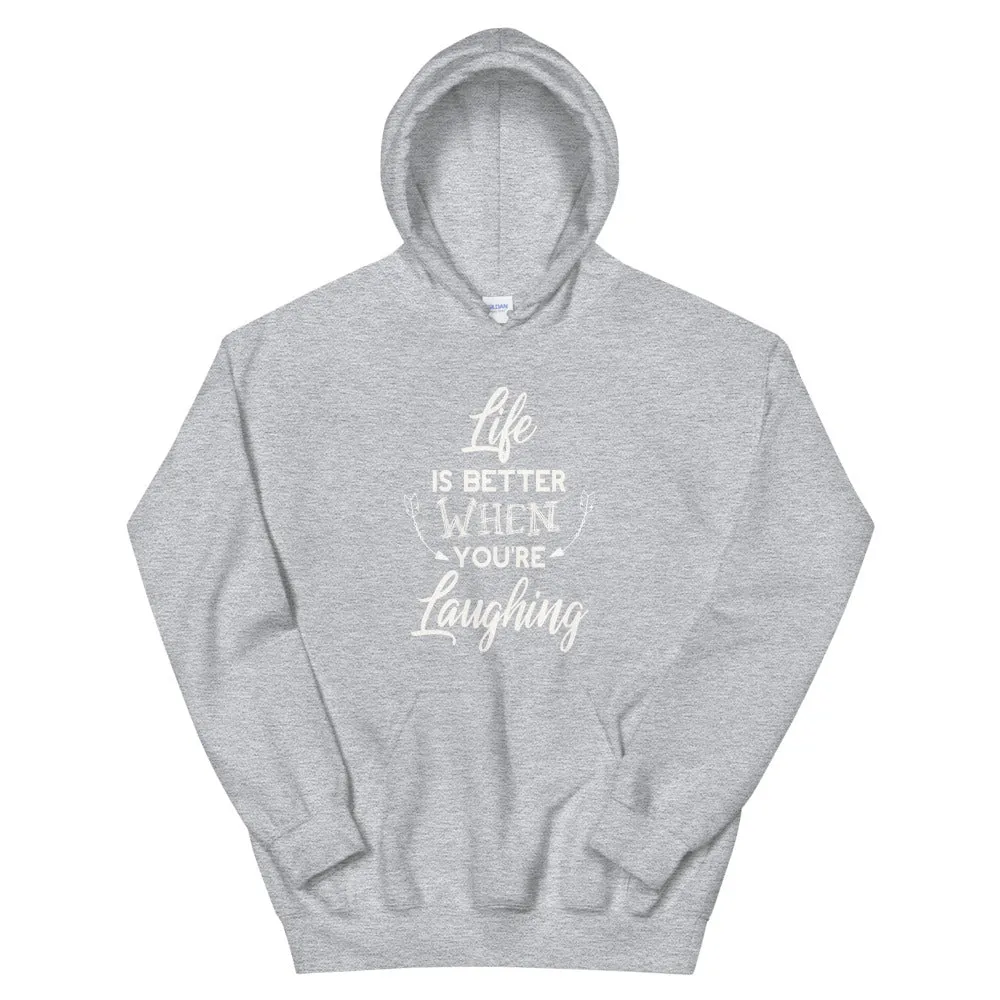 Life Is Better When You Are Laughing - Hooded Sweatshirt
