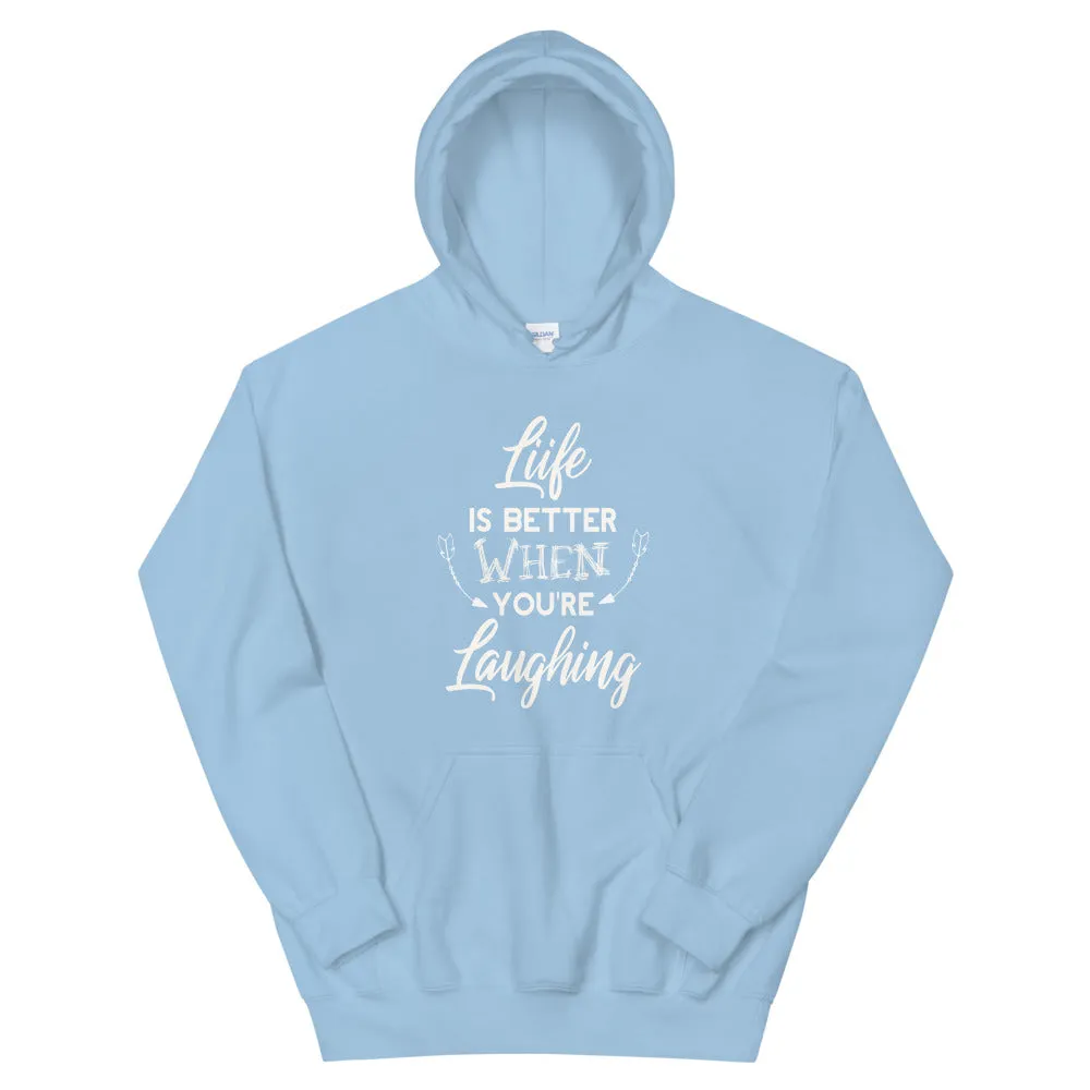 Life Is Better When You Are Laughing - Hooded Sweatshirt