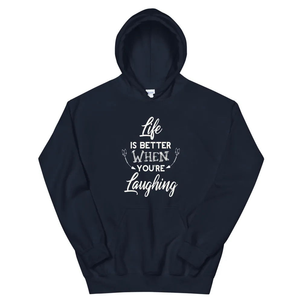 Life Is Better When You Are Laughing - Hooded Sweatshirt