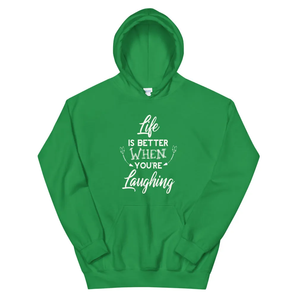Life Is Better When You Are Laughing - Hooded Sweatshirt