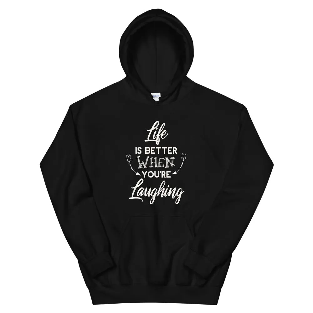 Life Is Better When You Are Laughing - Hooded Sweatshirt