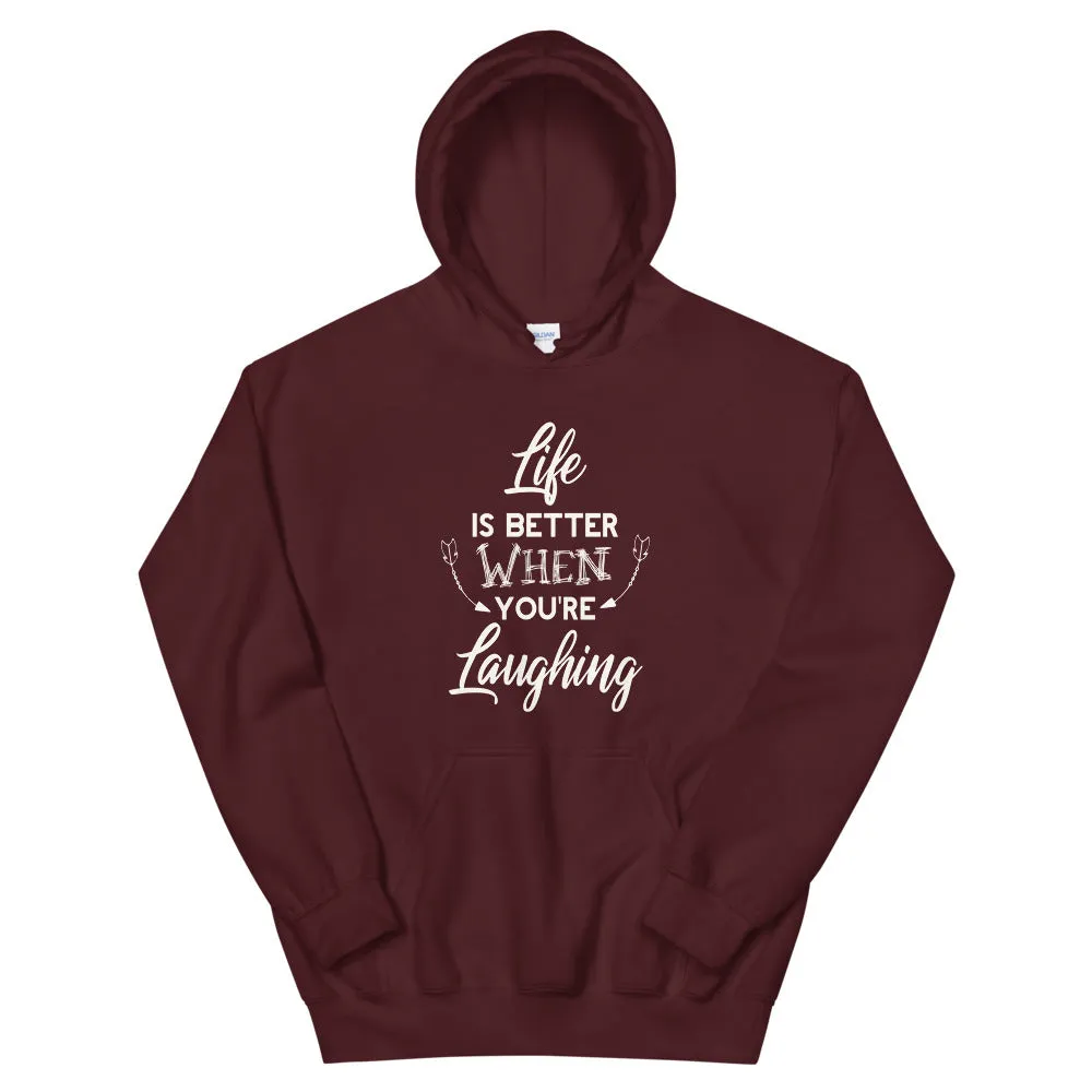 Life Is Better When You Are Laughing - Hooded Sweatshirt