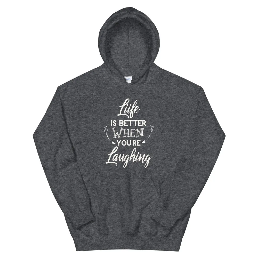 Life Is Better When You Are Laughing - Hooded Sweatshirt
