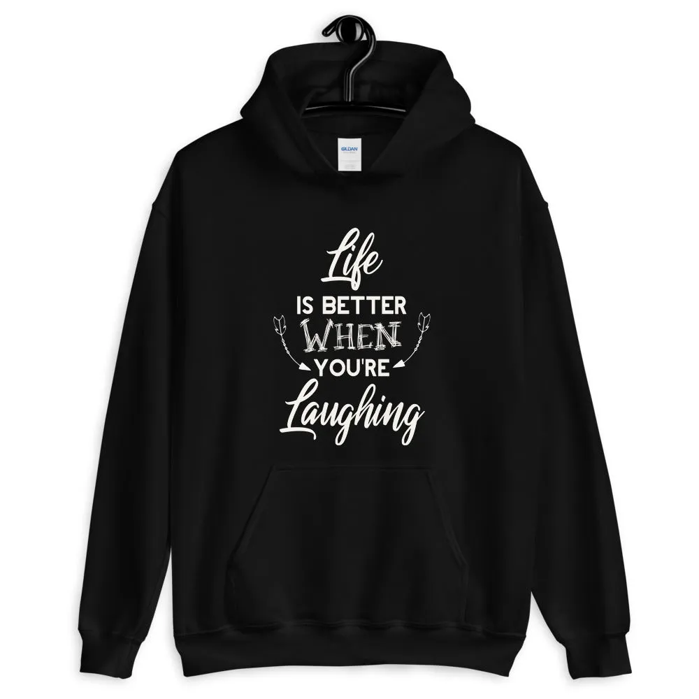 Life Is Better When You Are Laughing - Hooded Sweatshirt
