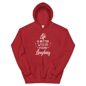 Life Is Better When You Are Laughing - Hooded Sweatshirt