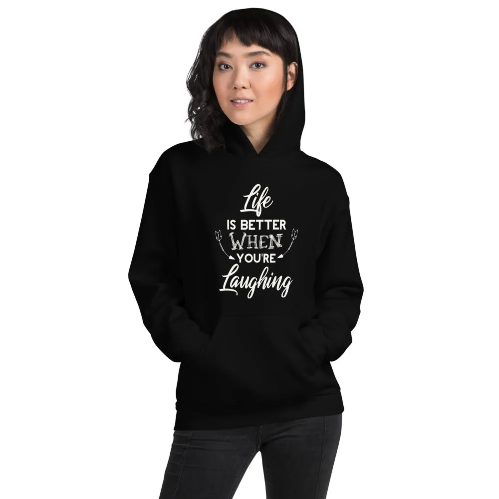 Life Is Better When You Are Laughing - Hooded Sweatshirt