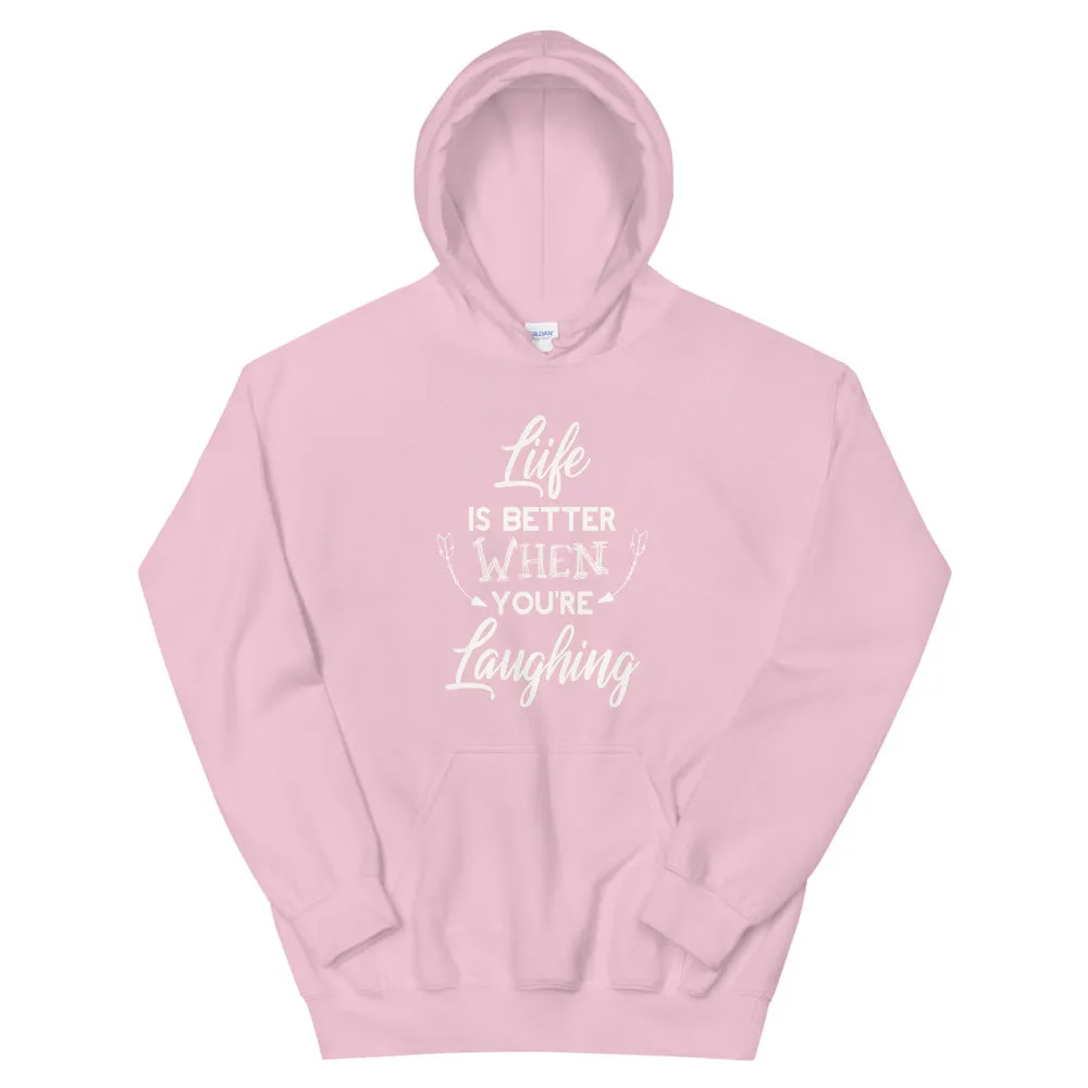 Life Is Better When You Are Laughing - Hooded Sweatshirt