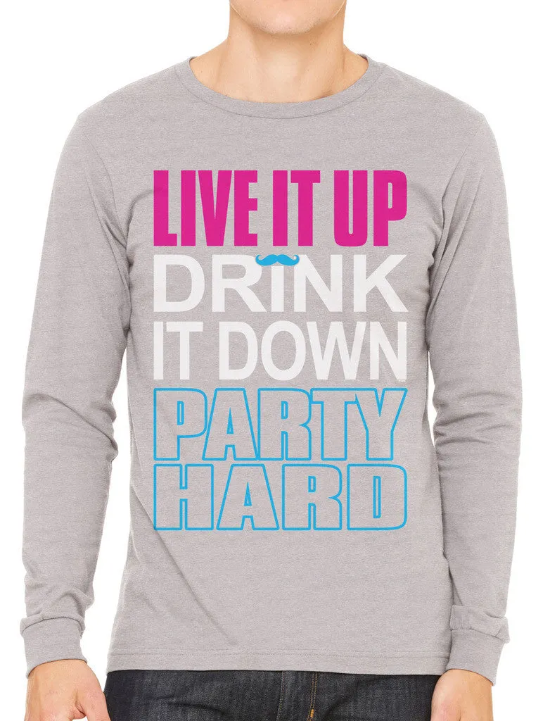 Live It Up Drink It Down Party Hard Men's Long Sleeve T-shirt