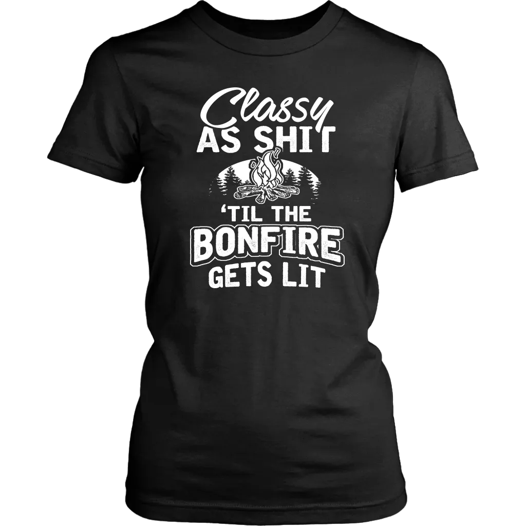 "Classy As Shit 'Til The Bonfire Gets Lit" - Shirts and Hoodies
