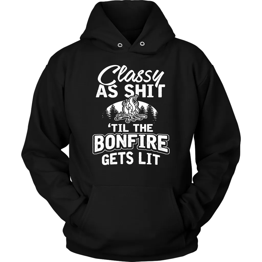"Classy As Shit 'Til The Bonfire Gets Lit" - Shirts and Hoodies