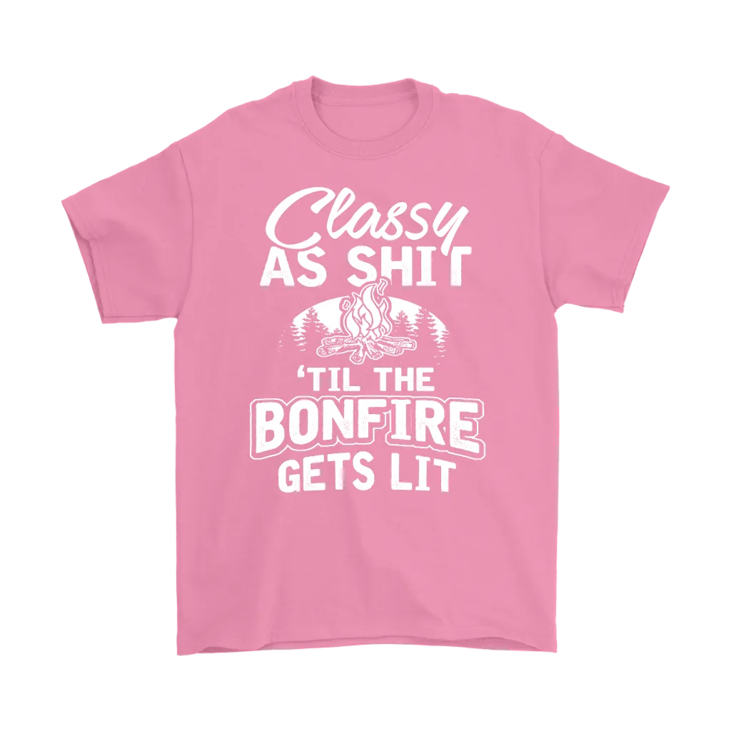 "Classy As Shit 'Til The Bonfire Gets Lit" - Shirts and Hoodies