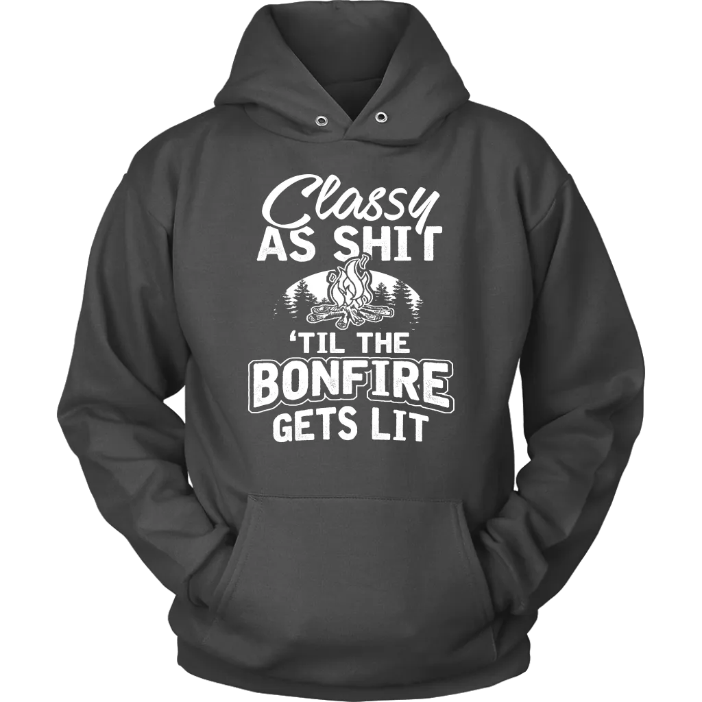 "Classy As Shit 'Til The Bonfire Gets Lit" - Shirts and Hoodies