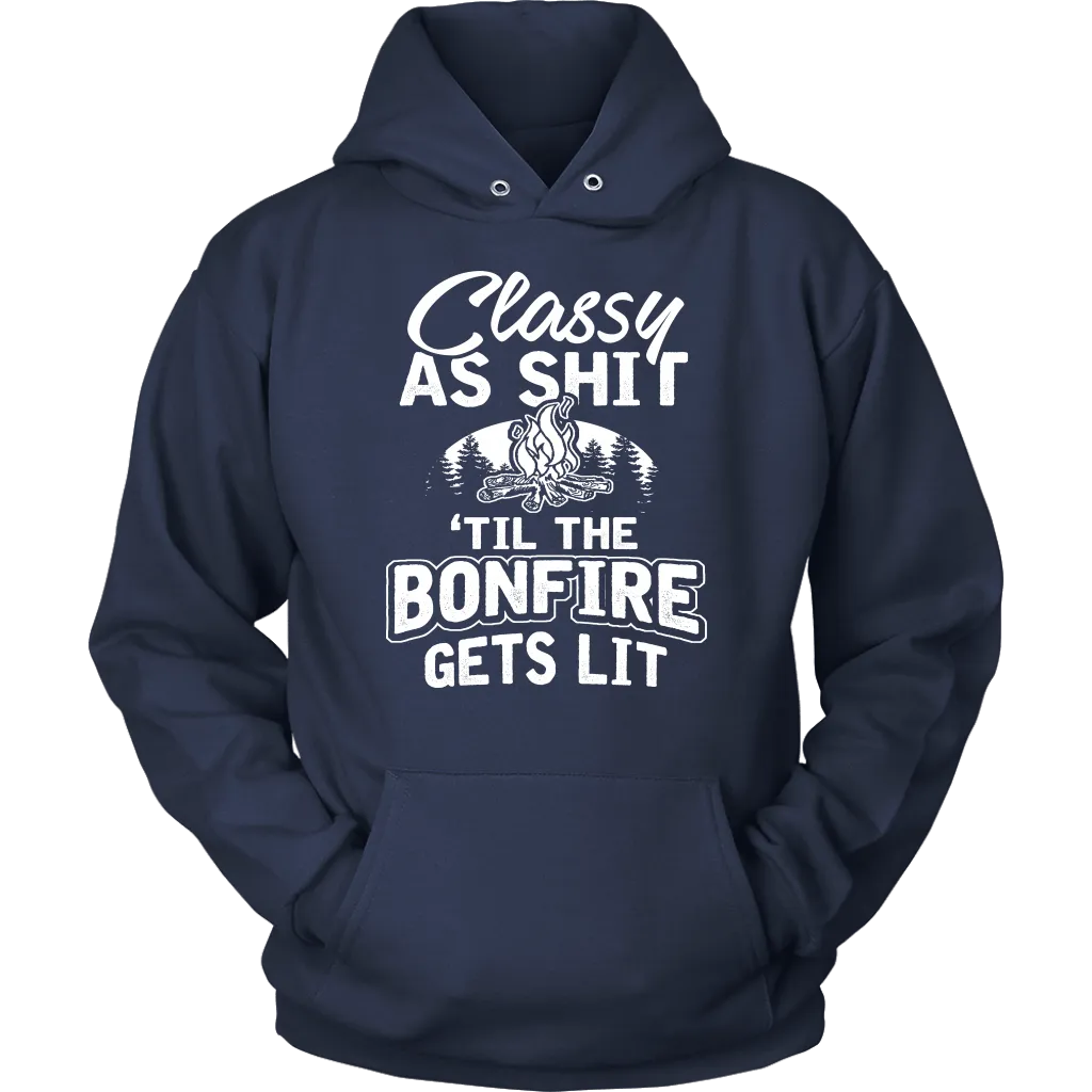 "Classy As Shit 'Til The Bonfire Gets Lit" - Shirts and Hoodies