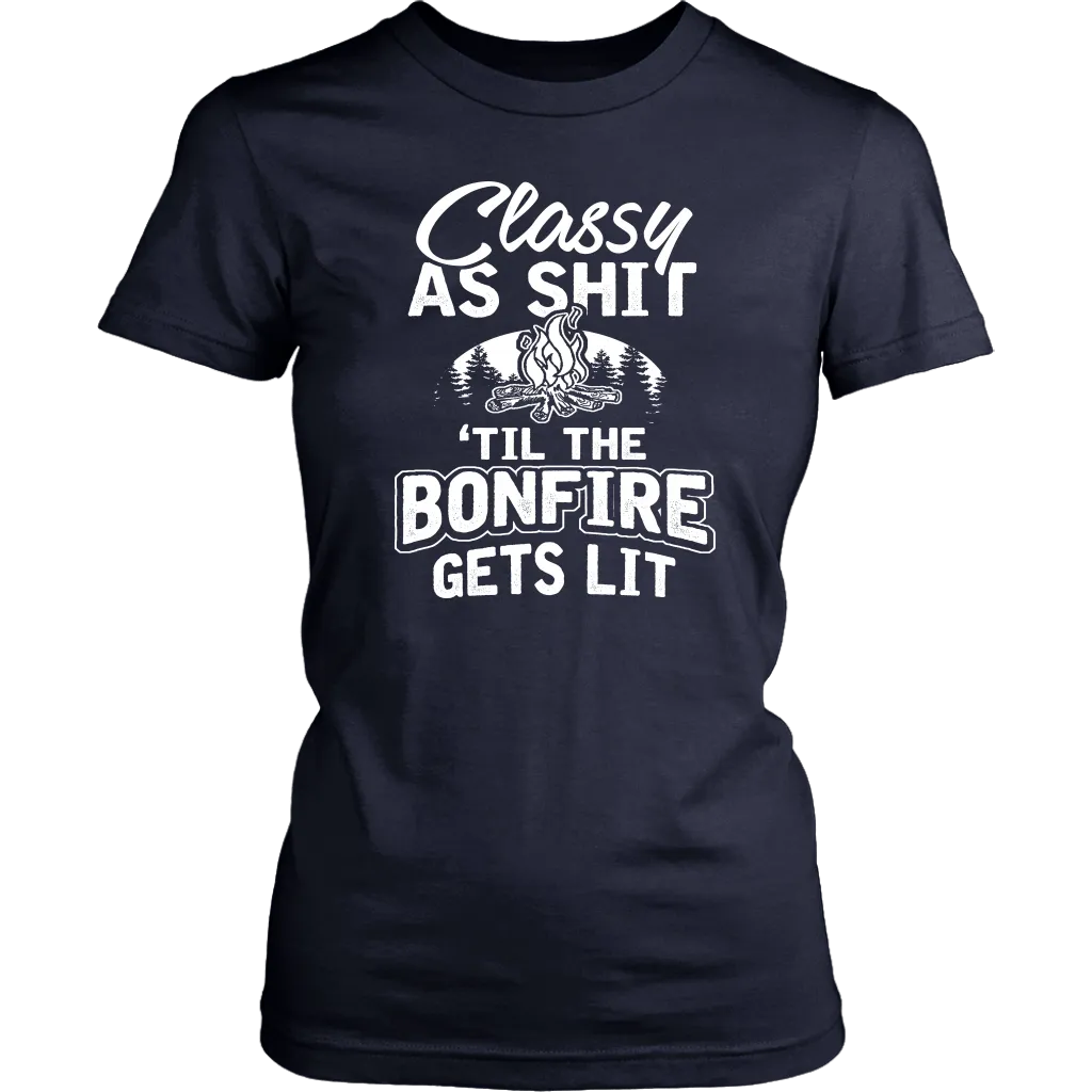 "Classy As Shit 'Til The Bonfire Gets Lit" - Shirts and Hoodies
