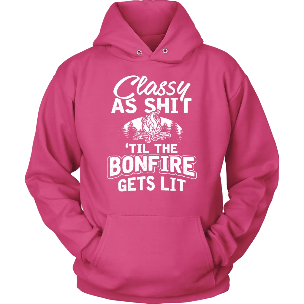 "Classy As Shit 'Til The Bonfire Gets Lit" - Shirts and Hoodies