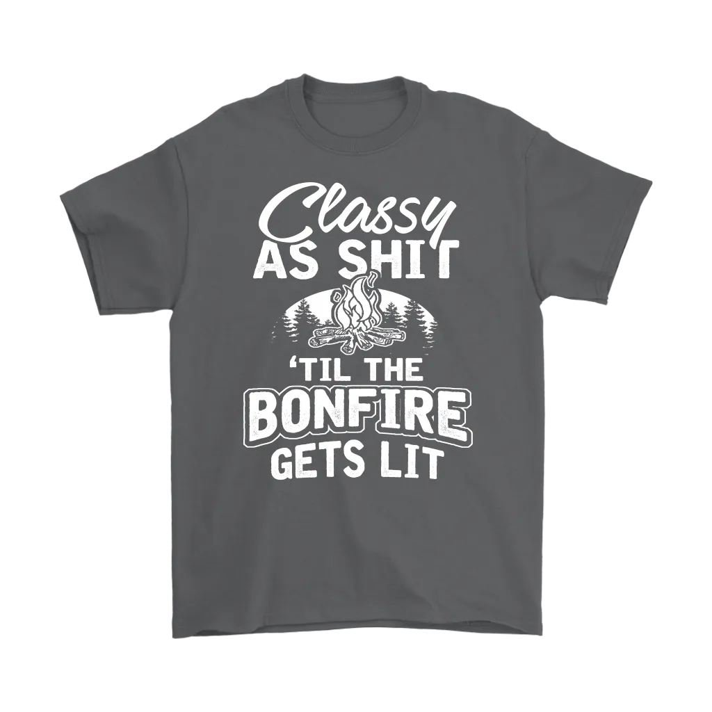 "Classy As Shit 'Til The Bonfire Gets Lit" - Shirts and Hoodies