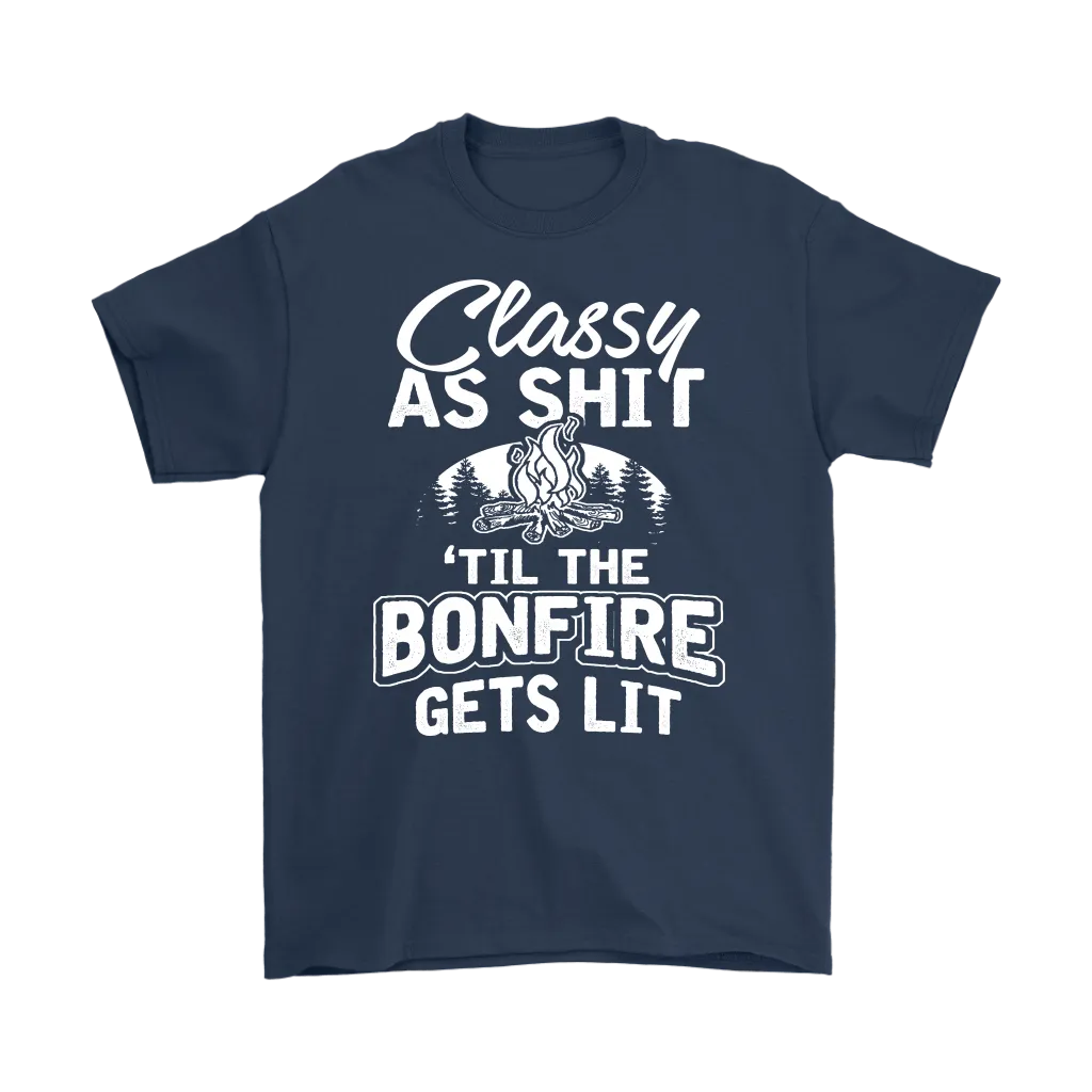 "Classy As Shit 'Til The Bonfire Gets Lit" - Shirts and Hoodies