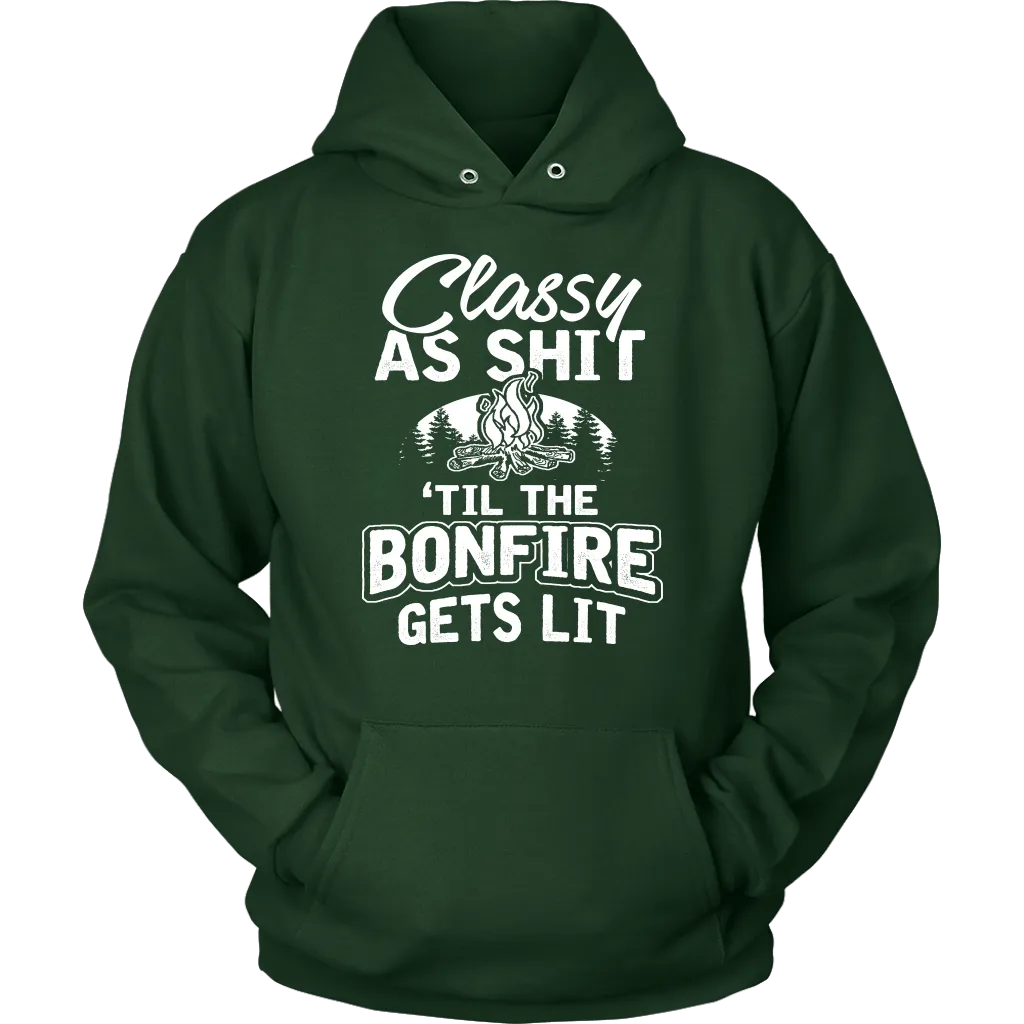 "Classy As Shit 'Til The Bonfire Gets Lit" - Shirts and Hoodies