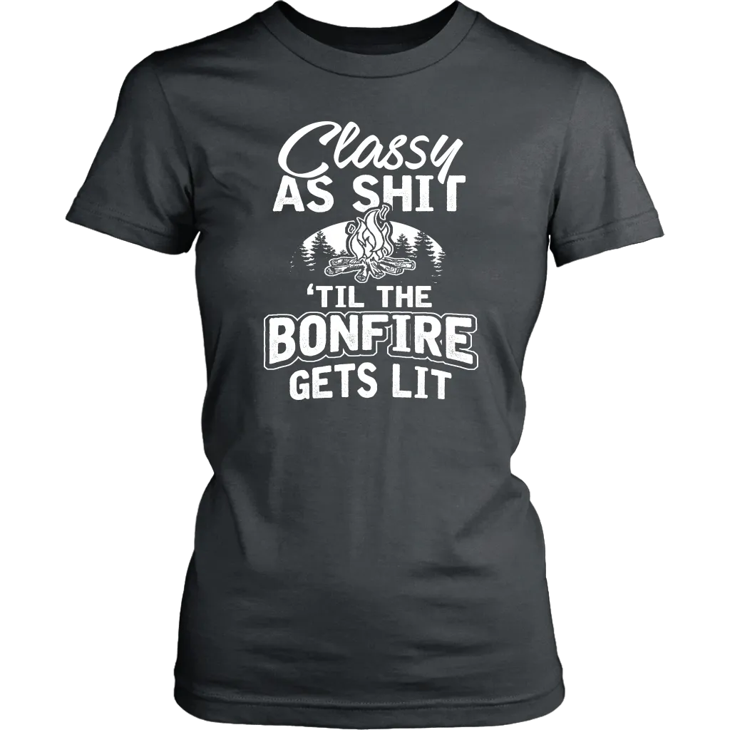 "Classy As Shit 'Til The Bonfire Gets Lit" - Shirts and Hoodies