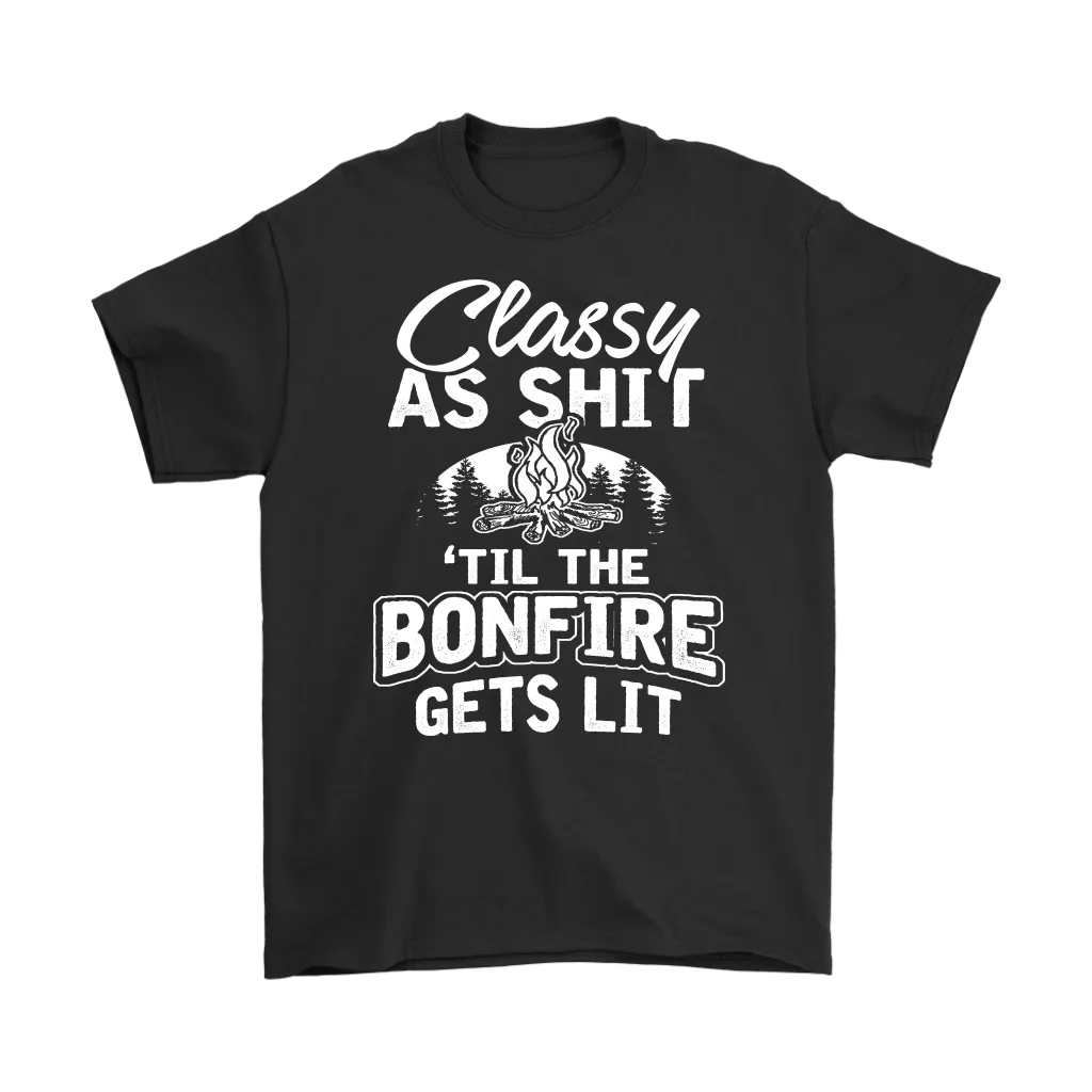 "Classy As Shit 'Til The Bonfire Gets Lit" - Shirts and Hoodies