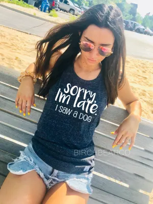 Sorry Im Late I Saw A Dog Tank | Unisex Tank